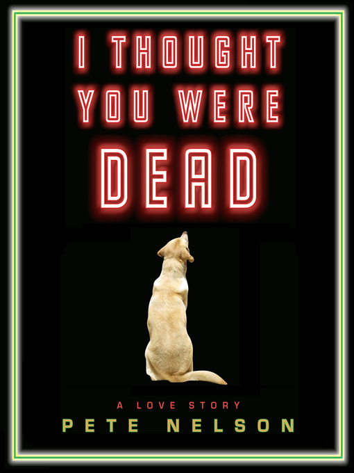 Title details for I Thought You Were Dead by Pete Nelson - Available